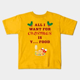 All I want for Christmas ... is food Kids T-Shirt